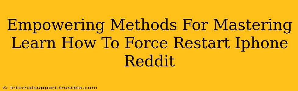 Empowering Methods For Mastering Learn How To Force Restart Iphone Reddit