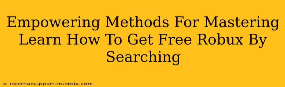 Empowering Methods For Mastering Learn How To Get Free Robux By Searching