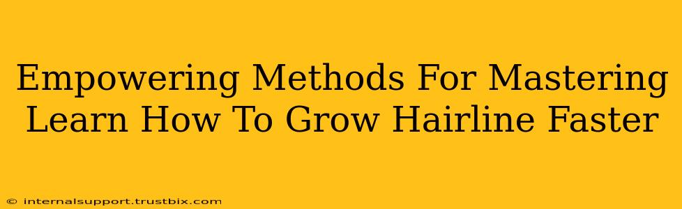 Empowering Methods For Mastering Learn How To Grow Hairline Faster