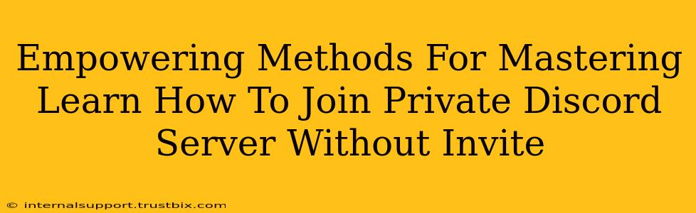 Empowering Methods For Mastering Learn How To Join Private Discord Server Without Invite