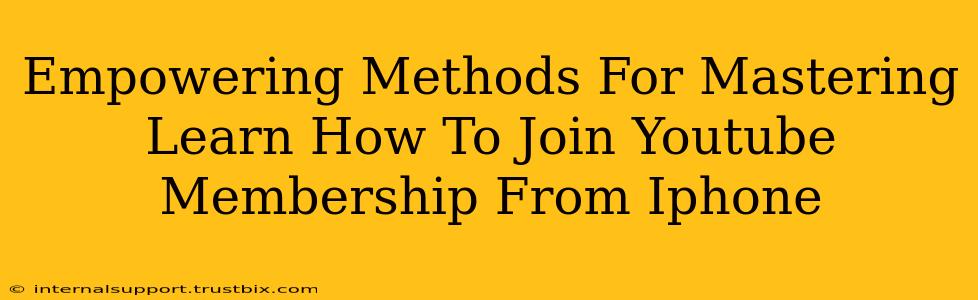 Empowering Methods For Mastering Learn How To Join Youtube Membership From Iphone