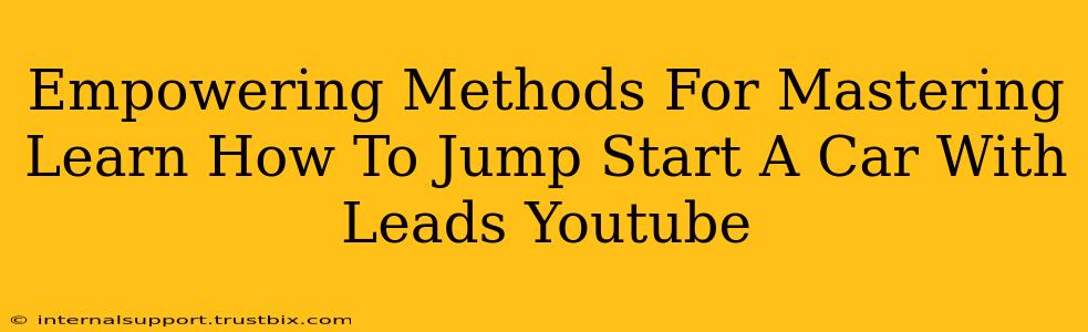 Empowering Methods For Mastering Learn How To Jump Start A Car With Leads Youtube