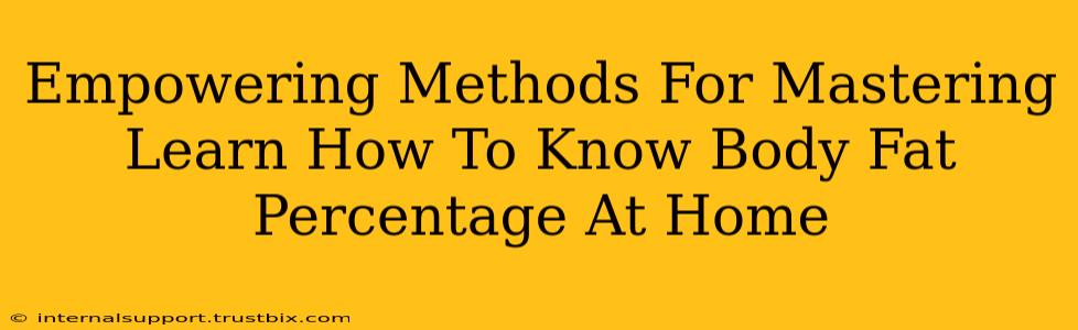 Empowering Methods For Mastering Learn How To Know Body Fat Percentage At Home