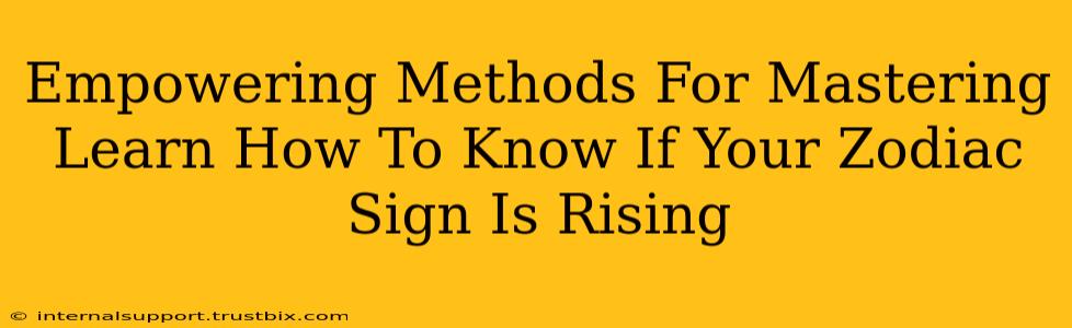 Empowering Methods For Mastering Learn How To Know If Your Zodiac Sign Is Rising