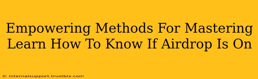 Empowering Methods For Mastering Learn How To Know If Airdrop Is On