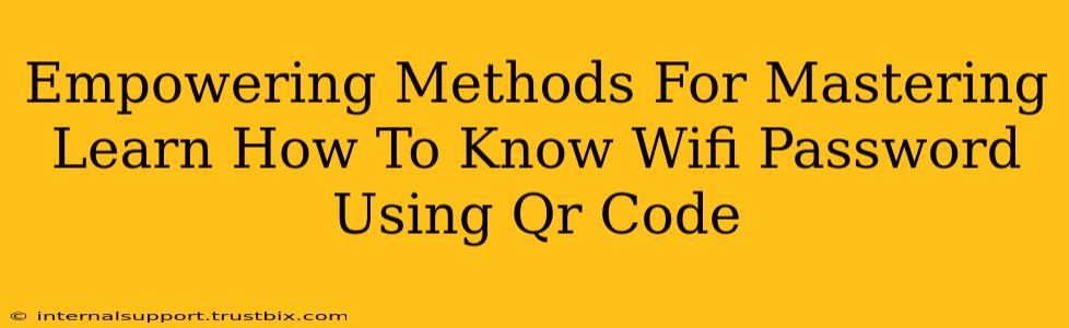 Empowering Methods For Mastering Learn How To Know Wifi Password Using Qr Code