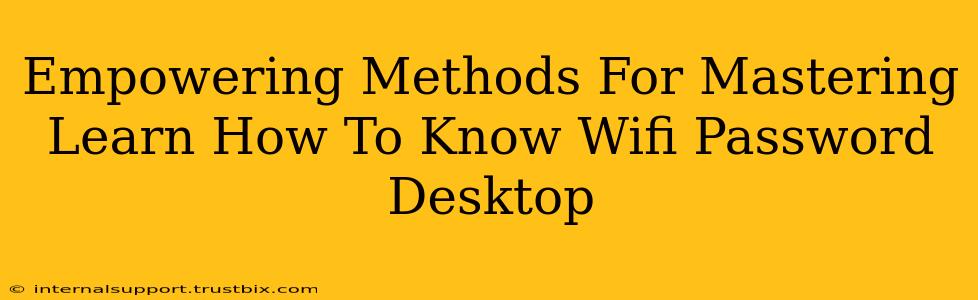 Empowering Methods For Mastering Learn How To Know Wifi Password Desktop