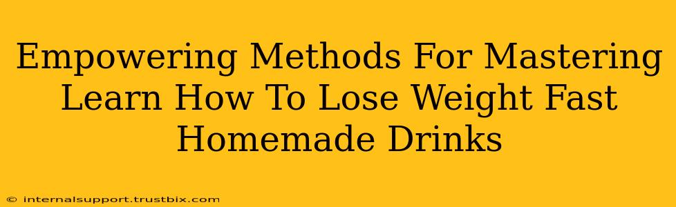 Empowering Methods For Mastering Learn How To Lose Weight Fast Homemade Drinks