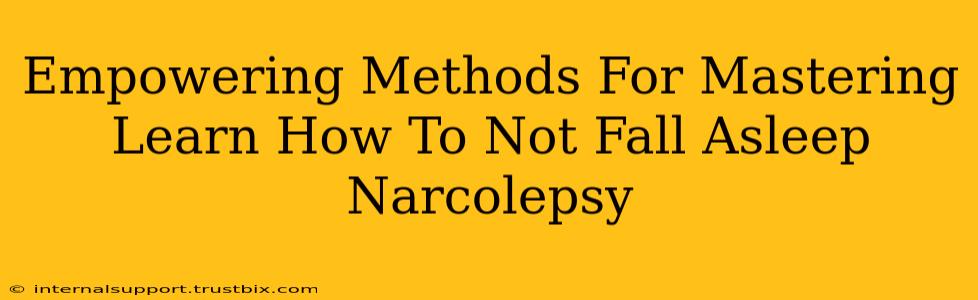 Empowering Methods For Mastering Learn How To Not Fall Asleep Narcolepsy