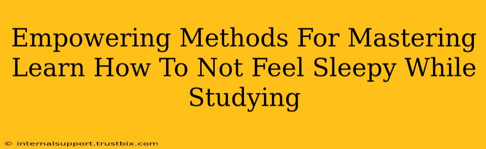 Empowering Methods For Mastering Learn How To Not Feel Sleepy While Studying