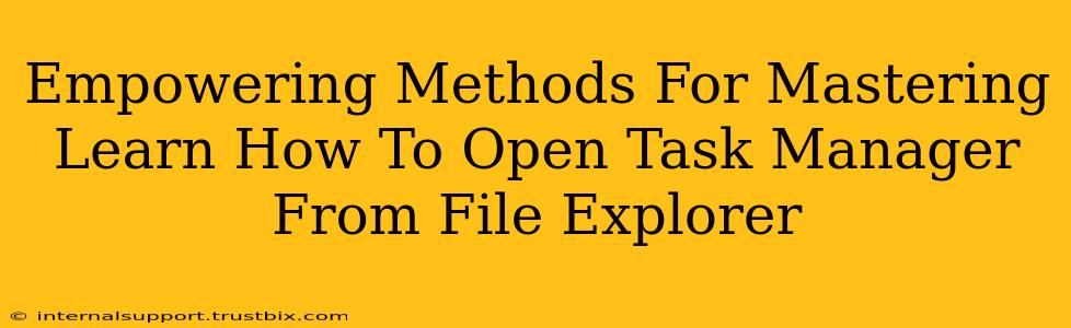 Empowering Methods For Mastering Learn How To Open Task Manager From File Explorer