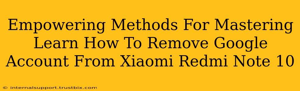 Empowering Methods For Mastering Learn How To Remove Google Account From Xiaomi Redmi Note 10