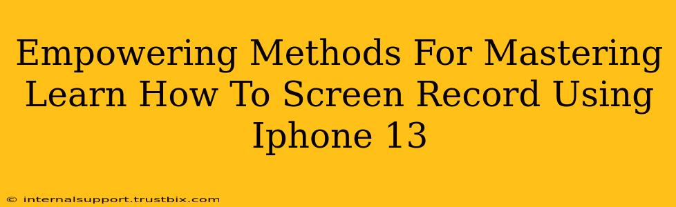 Empowering Methods For Mastering Learn How To Screen Record Using Iphone 13