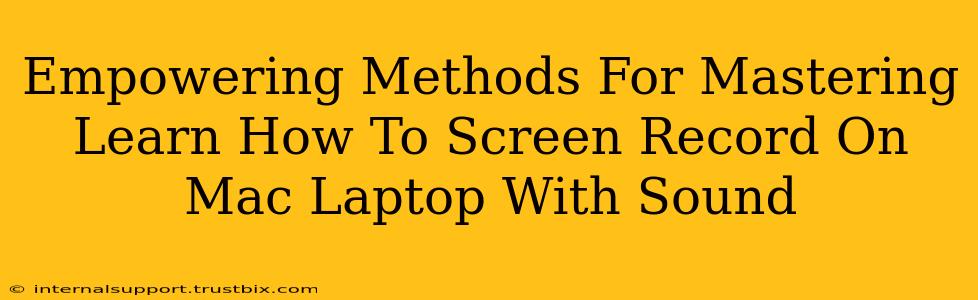 Empowering Methods For Mastering Learn How To Screen Record On Mac Laptop With Sound