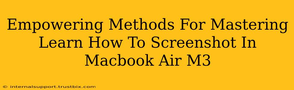 Empowering Methods For Mastering Learn How To Screenshot In Macbook Air M3