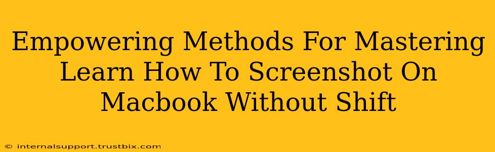 Empowering Methods For Mastering Learn How To Screenshot On Macbook Without Shift