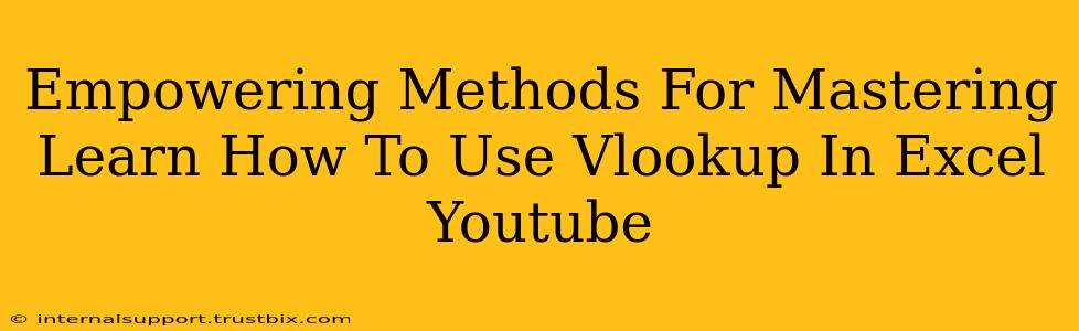 Empowering Methods For Mastering Learn How To Use Vlookup In Excel Youtube