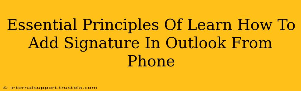 Essential Principles Of Learn How To Add Signature In Outlook From Phone