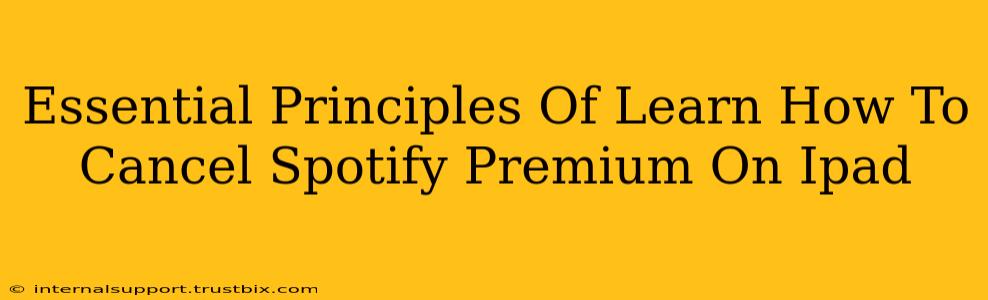 Essential Principles Of Learn How To Cancel Spotify Premium On Ipad