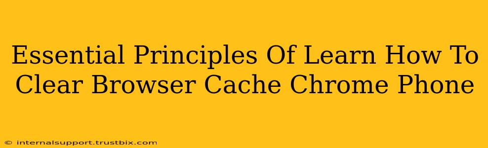 Essential Principles Of Learn How To Clear Browser Cache Chrome Phone