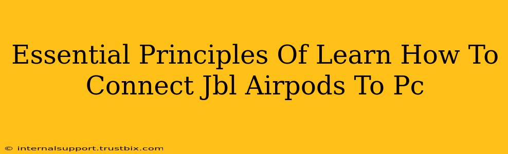 Essential Principles Of Learn How To Connect Jbl Airpods To Pc