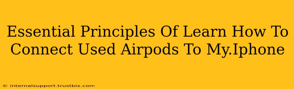 Essential Principles Of Learn How To Connect Used Airpods To My.Iphone