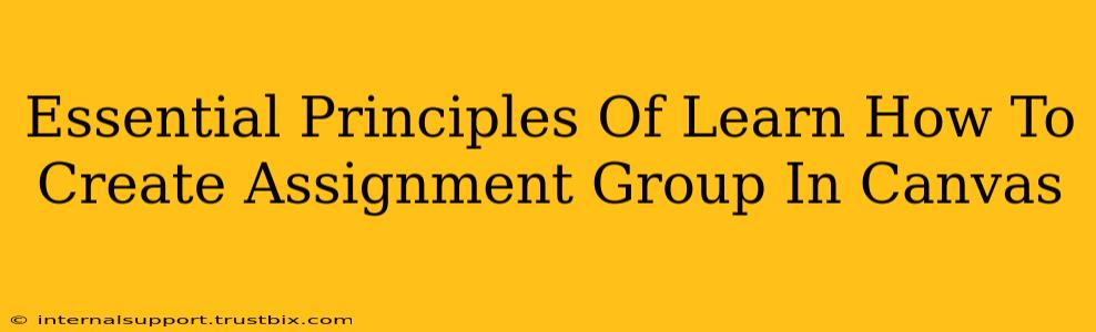 Essential Principles Of Learn How To Create Assignment Group In Canvas