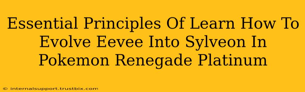 Essential Principles Of Learn How To Evolve Eevee Into Sylveon In Pokemon Renegade Platinum