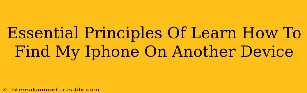 Essential Principles Of Learn How To Find My Iphone On Another Device