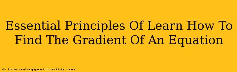 Essential Principles Of Learn How To Find The Gradient Of An Equation