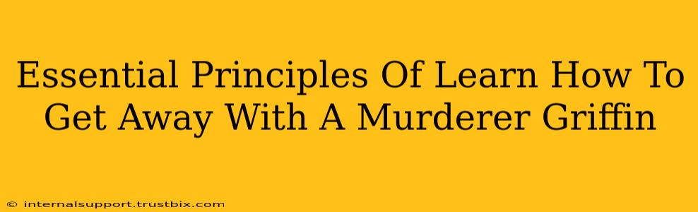 Essential Principles Of Learn How To Get Away With A Murderer Griffin