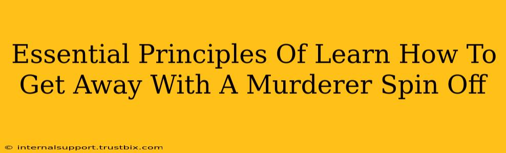 Essential Principles Of Learn How To Get Away With A Murderer Spin Off