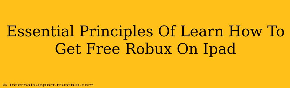 Essential Principles Of Learn How To Get Free Robux On Ipad