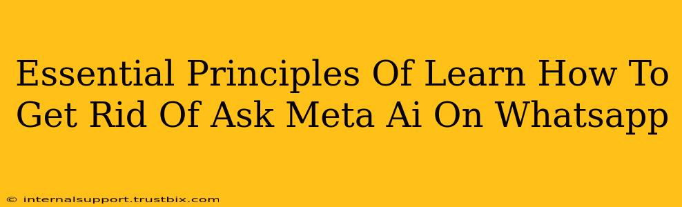 Essential Principles Of Learn How To Get Rid Of Ask Meta Ai On Whatsapp