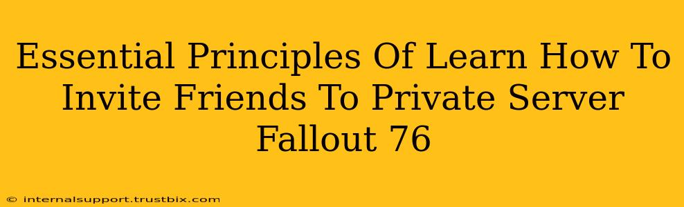 Essential Principles Of Learn How To Invite Friends To Private Server Fallout 76