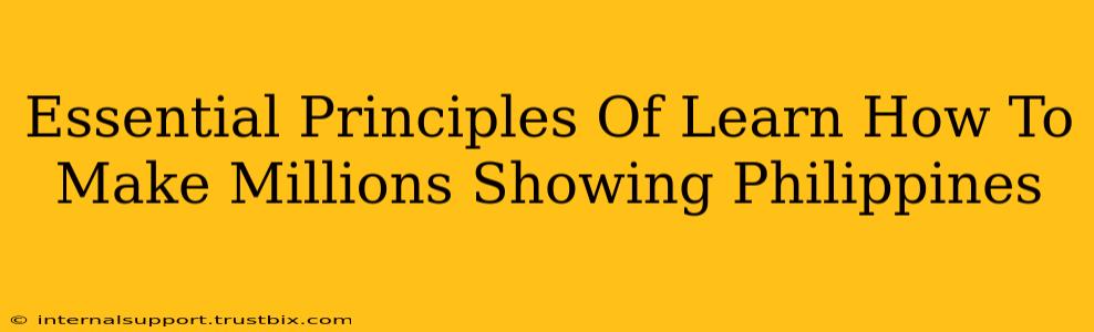 Essential Principles Of Learn How To Make Millions Showing Philippines