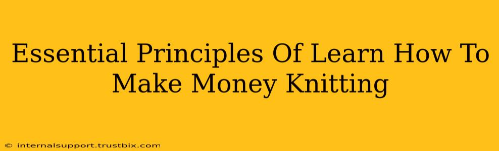 Essential Principles Of Learn How To Make Money Knitting