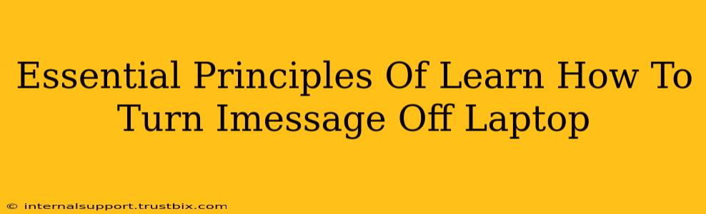 Essential Principles Of Learn How To Turn Imessage Off Laptop