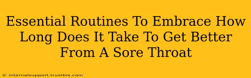 Essential Routines To Embrace How Long Does It Take To Get Better From A Sore Throat