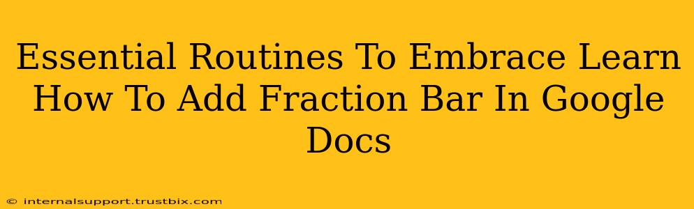 Essential Routines To Embrace Learn How To Add Fraction Bar In Google Docs