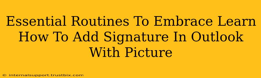 Essential Routines To Embrace Learn How To Add Signature In Outlook With Picture