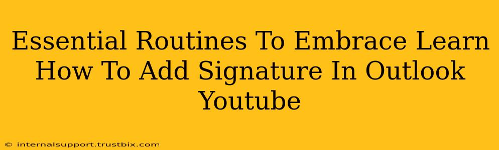 Essential Routines To Embrace Learn How To Add Signature In Outlook Youtube