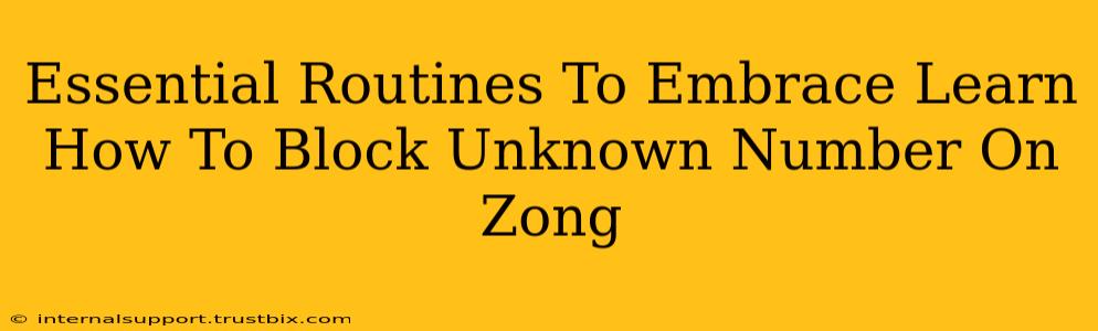 Essential Routines To Embrace Learn How To Block Unknown Number On Zong