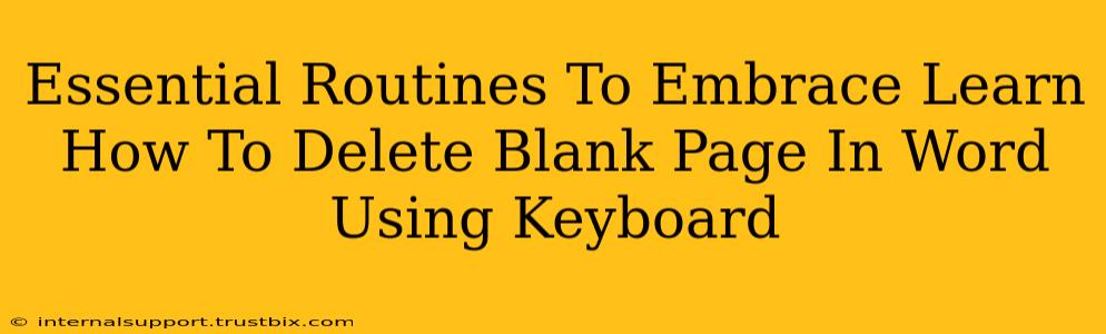 Essential Routines To Embrace Learn How To Delete Blank Page In Word Using Keyboard