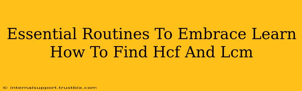 Essential Routines To Embrace Learn How To Find Hcf And Lcm