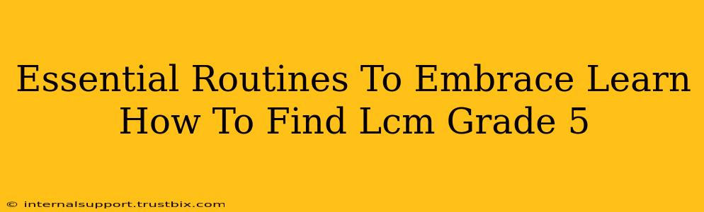 Essential Routines To Embrace Learn How To Find Lcm Grade 5