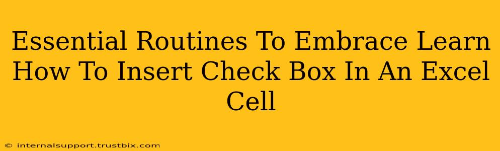 Essential Routines To Embrace Learn How To Insert Check Box In An Excel Cell