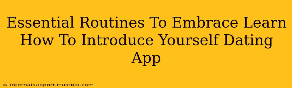 Essential Routines To Embrace Learn How To Introduce Yourself Dating App