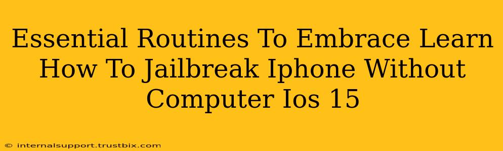 Essential Routines To Embrace Learn How To Jailbreak Iphone Without Computer Ios 15