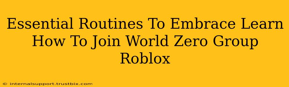 Essential Routines To Embrace Learn How To Join World Zero Group Roblox